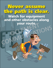 Never Assume The Path Is Clear Safety Poster from Clement, encouraging workers to watch for obstacles and equipment along their walking route.